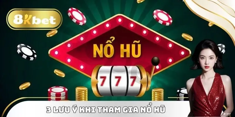 3 lưu ý quan trọng nhất khi tham gia nổ hũ