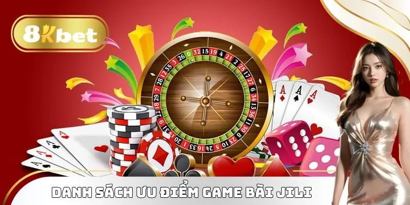 Danh sách ưu điểm game bài JILI mới nhất