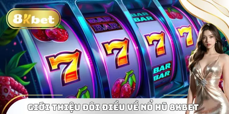 Nổ Hũ 8KBET - Bí Quyết Giành Về Chiến Thắng Cho Tân Binh 1 Giới thiệu đôi điều về Nổ Hũ 8KBET