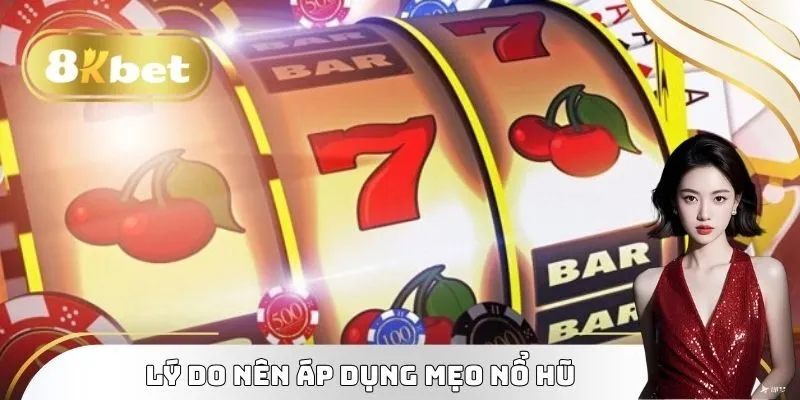 Lý do nên áp dụng mẹo nổ hũ