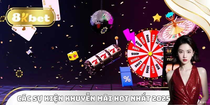 Khuyễn Mãi 8KBET - Tổng Hợp Sự Kiện Tặng Thưởng Hot 2025 1 Top các sự kiện khuyễn mãi 8KBET hot nhất 2025