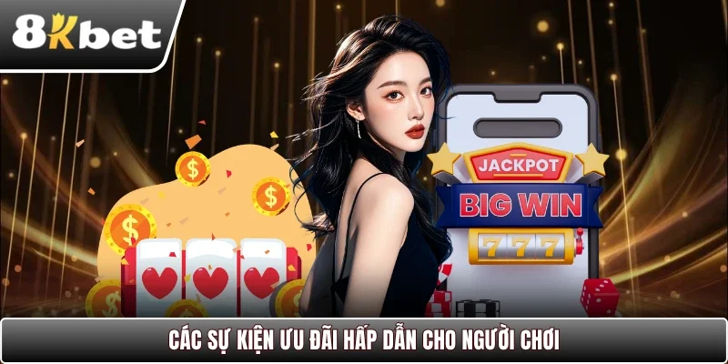 Các sự kiện ưu đãi hấp dẫn cho người chơi