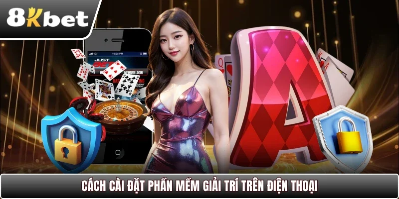 Cách cài đặt phần mềm giải trí trên điện thoại