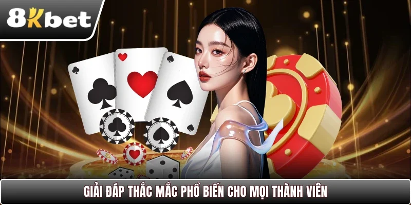 Giải đáp thắc mắc phổ biến cho mọi thành viên