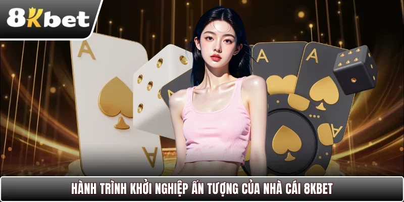 Hành trình khởi nghiệp ấn tượng của nhà cái 8kbet